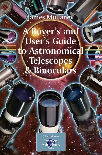 A Buyer's and User's Guide to Astronomical Telescopes& Binoculars 