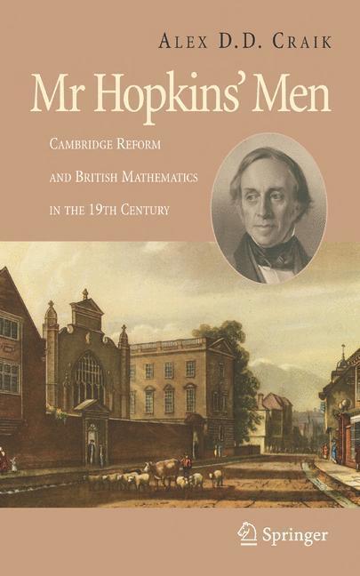 Mr Hopkins' Men Cambridge Reform and British Mathematics in the 19th Century