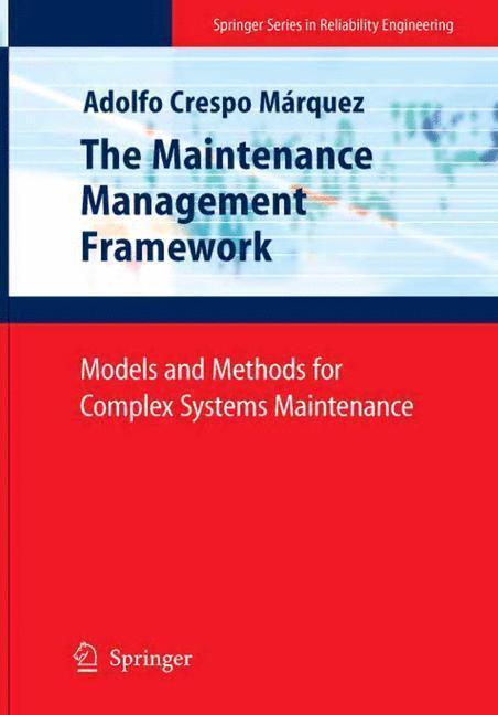 The Maintenance Management Framework Models and Methods for Complex Systems Maintenance