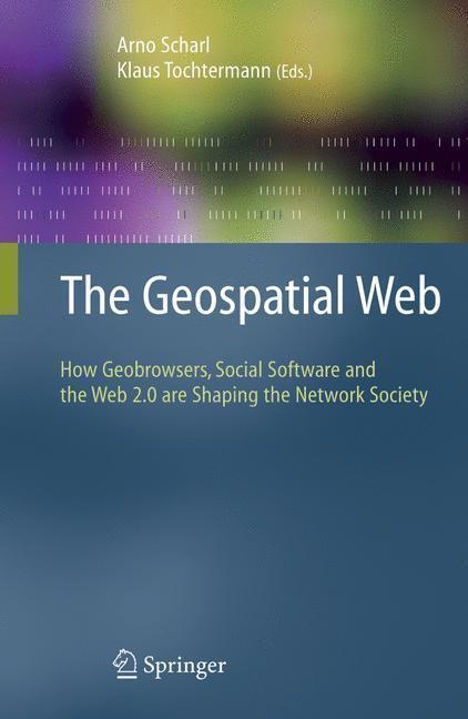 The Geospatial Web How Geobrowsers, Social Software and the Web 2.0 are Shaping the Network Society