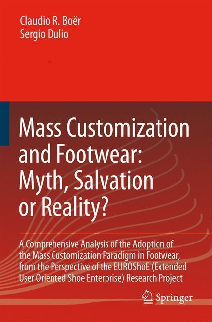 Mass Customization and Footwear: Myth, Salvation or Reality? A Comprehensive Analysis of the Adoption of the Mass Customization Paradigm in Footwear, from the Perspective of the EUROShoE (Extended User Oriented Shoe Enterprise) Research Project