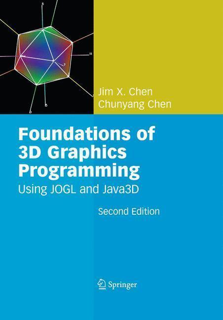 Foundations of 3D Graphics Programming Using JOGL and Java3D