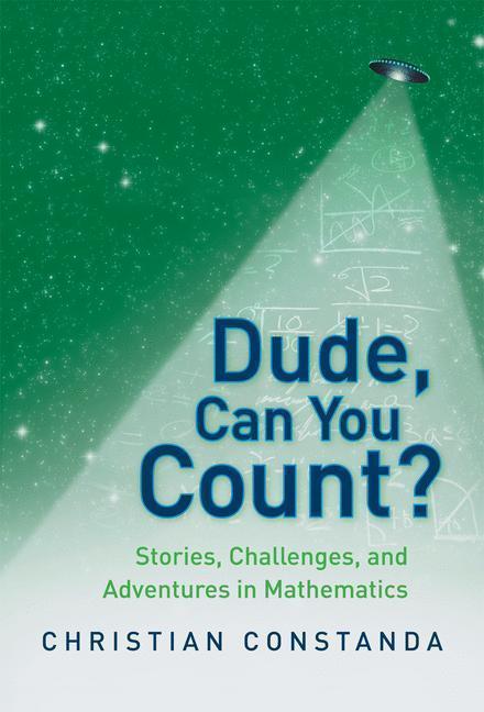 Dude, Can You Count? Stories, Challenges and Adventures in Mathematics Stories, Challenges, and Adventures in Mathematics