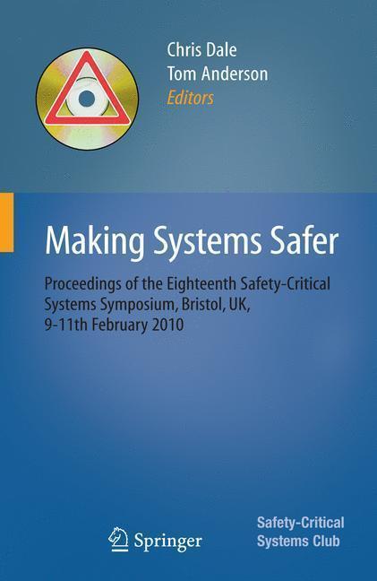 Making Systems Safer Proceedings of the Eighteenth Safety-Critical Systems Symposium, Bristol, UK, 9-11th February 2010