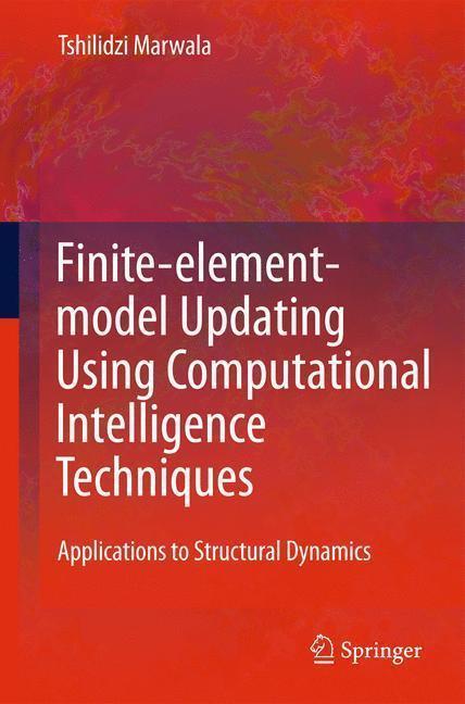 Finite Element Model Updating Using Computational Intelligence Techniques Applications to Structural Dynamics