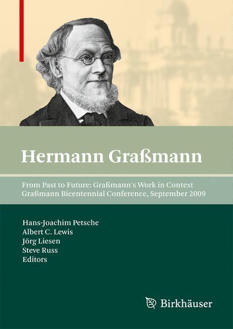 From Past to Future: Graßmann's Work in Context Graßmann Bicentennial Conference, September 2009