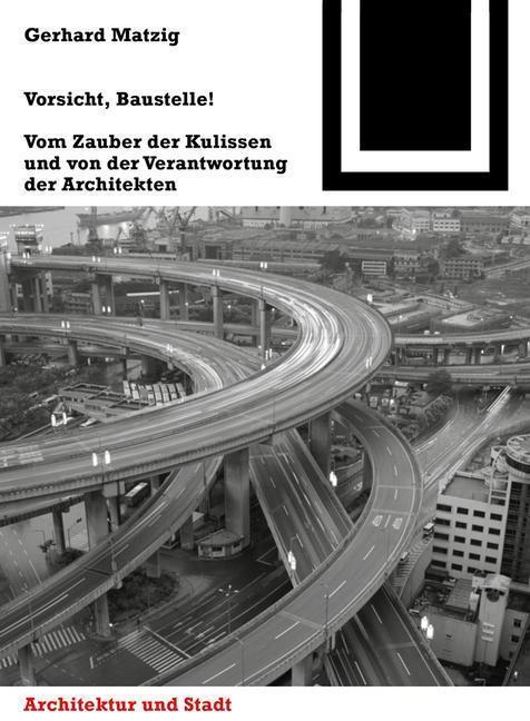 Vorsicht, Baustelle! Vom Zauber der Kulissen und von der Verantwortung der Architekten