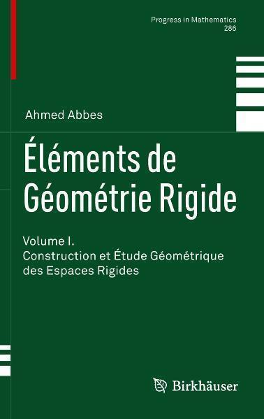 Éléments de Géométrie Rigide Volume I. Construction et Étude Géométrique des Espaces Rigides