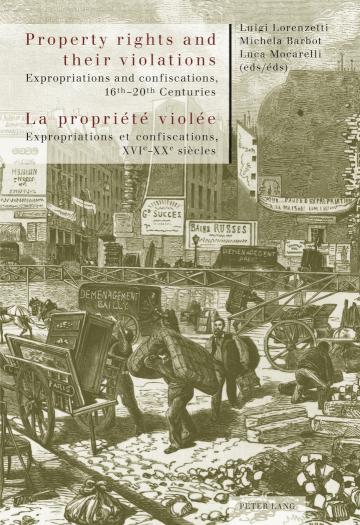 Property rights and their violations  La propriete violee Expropriations and confiscations, 16th-20th Centuries Expropriations et confiscations, XVIe-XXe siecles