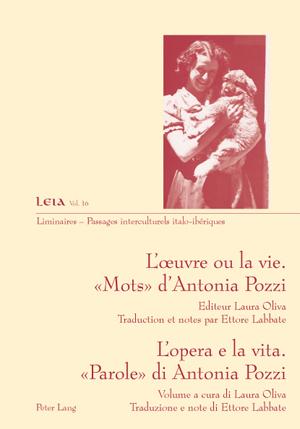 L'oeuvre ou la vie.  Mots  d'Antonia Pozzi L'opera e la vita. Parole di Antonia Pozzi Traduction et notes par Ettore Labbate Traduzione e note di Ettore Labbate