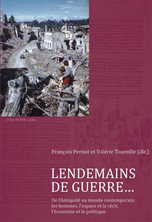 Lendemains de Guerre... De l'Antiquite au monde contemporain : les hommes, l'espace et le recit, l'economie et le politique