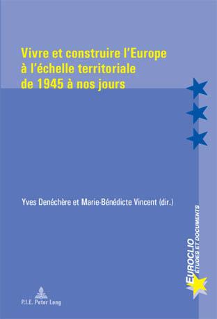 Vivre et construire l'Europe a l'echelle territoriale de 1945 a nos jours 