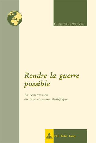 Rendre la guerre possible La construction du sens commun strategique