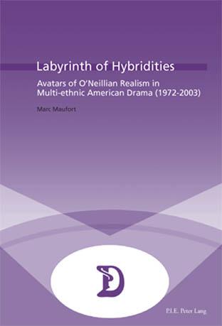 Labyrinth of Hybridities Avatars of O'Neillian Realism in Multi-ethnic American Drama (1972-2003)