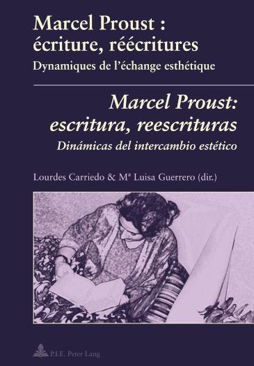 Marcel Proust : ecriture, reecritures Marcel Proust: escritura, reescrituras Dynamiques de l'echange esthetique Dinamicas del intercambio estetico