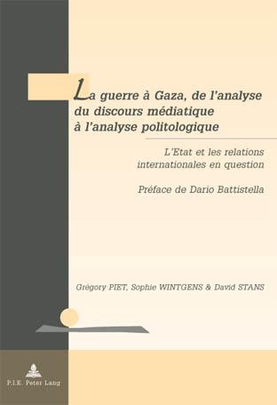 La guerre a Gaza, de l'analyse du discours mediatique a l'analyse politologique L'Etat et les relations internationales en question Preface de Dario Battistella