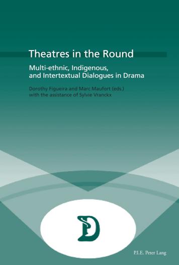 Theatres in the Round Multi-ethnic, Indigenous, and Intertextual Dialogues in Drama