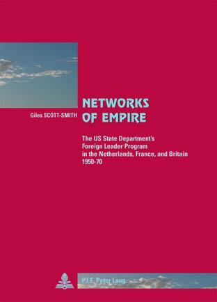 Networks of Empire The US State Department's Foreign Leader Program in the Netherlands, France, and Britain 1950-70