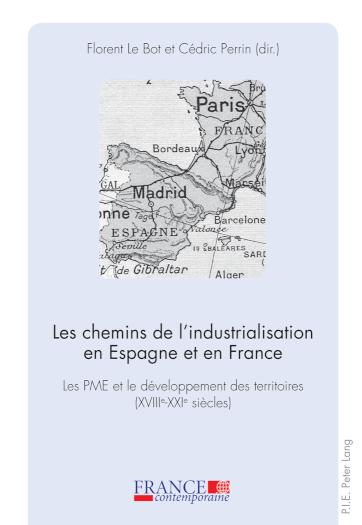 Les chemins de l'industrialisation en Espagne et en France Les PME et le developpement des territoires (XVIIIe-XXIe siecles)