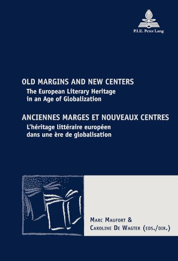 Old Margins and New Centers Anciennes marges et nouveaux centres The European Literary Heritage in an Age of Globalization L'heritage litteraire europeen dans une ere de globalisation
