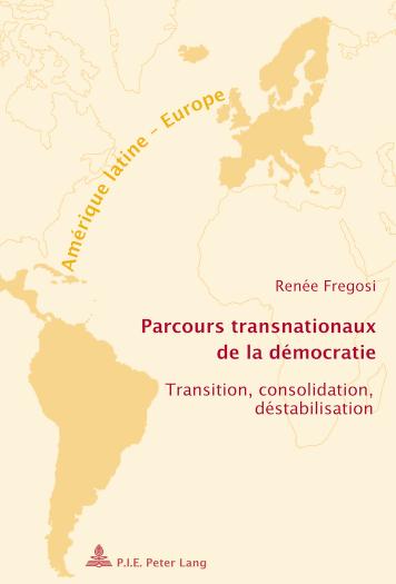 Parcours transnationaux de la democratie Transition, consolidation, destabilisation