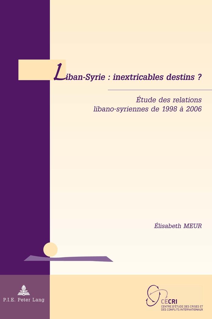 Liban-Syrie : inextricables destins ? Etude des relations libano-syriennes de 1998 a 2006