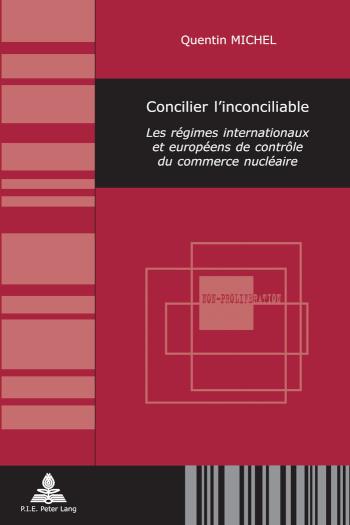 Concilier l'inconciliable Les regimes internationaux et europeens de controle du commerce nucleaire