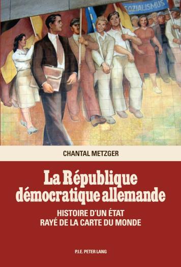 La Republique democratique allemande Histoire d'un Etat raye de la carte du monde