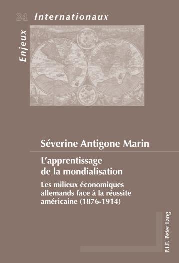 L'apprentissage de la mondialisation Les milieux economiques allemands face a la reussite americaine (1876-1914)