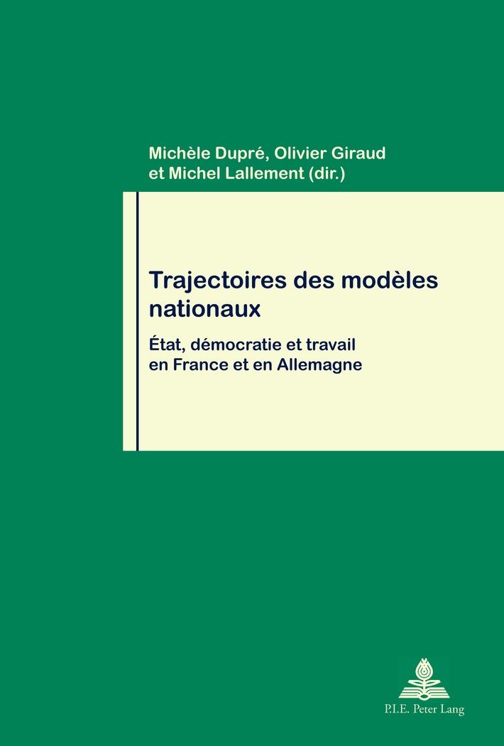 Trajectoires des modeles nationaux Etat, democratie et travail en France et en Allemagne