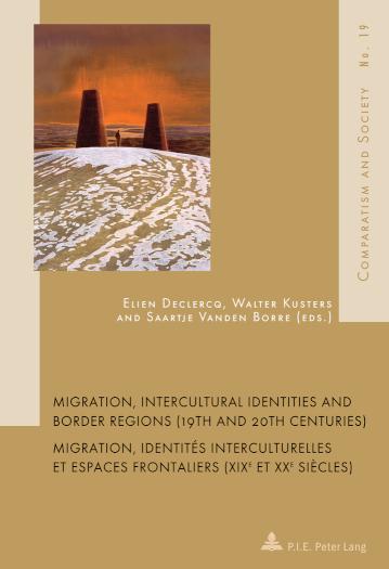 Migration, Intercultural Identities and Border Regions (19th and 20th Centuries) Migration, identites interculturelles et espaces frontaliers (XIXe et XXe siecles) 