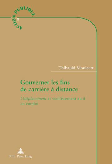 Gouverner les fins de carriere a distance Outplacement et vieillissement actif en emploi