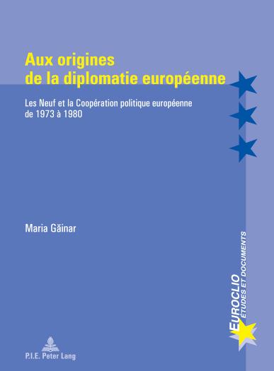 Aux origines de la diplomatie europeenne Les Neuf et la Cooperation politique europeenne de 1973 a 1980