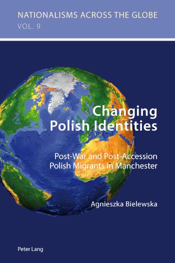 Changing Polish Identities Post-War and Post-Accession Polish Migrants in Manchester