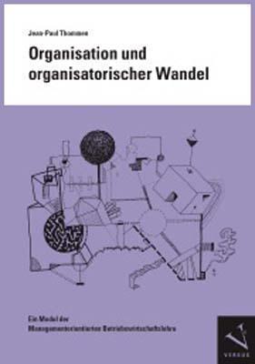 Organisation und organisatorischer Wandel Ein Modul der Managementorientierten Betriebswirtschaf