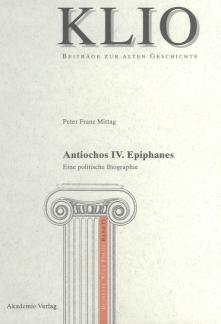 Antiochos IV. Epiphanes Eine politische Biographie