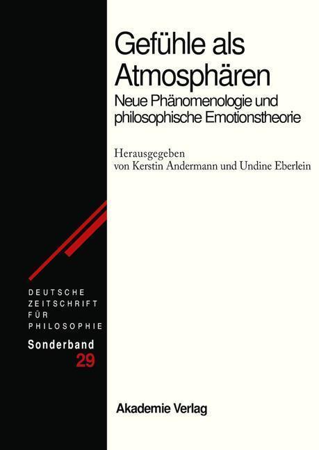 Gefühle als Atmosphären Neue Phänomenologie und philosophische Emotionstheorie
