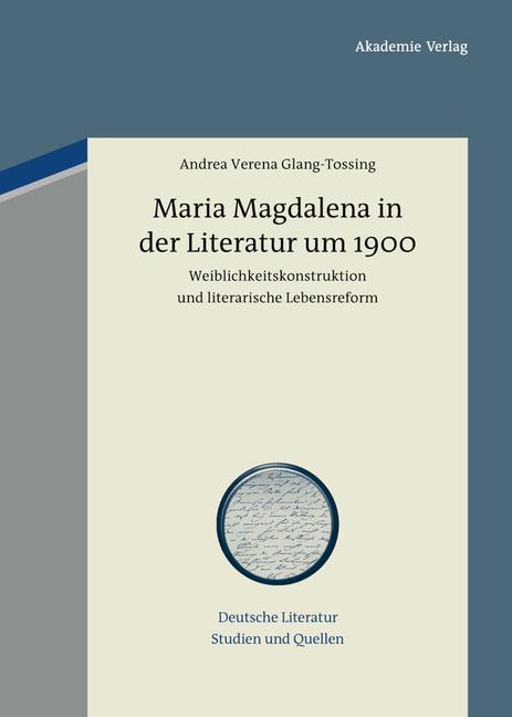 Maria Magdalena in der Literatur um 1900 Weiblichkeitskonstruktion und literarische Lebensreform