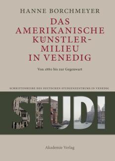 Das amerikanische Künstlermilieu in Venedig Von 1880 bis zur Gegenwart