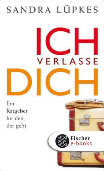 Ich verlasse dich Ein Ratgeber für den, der geht