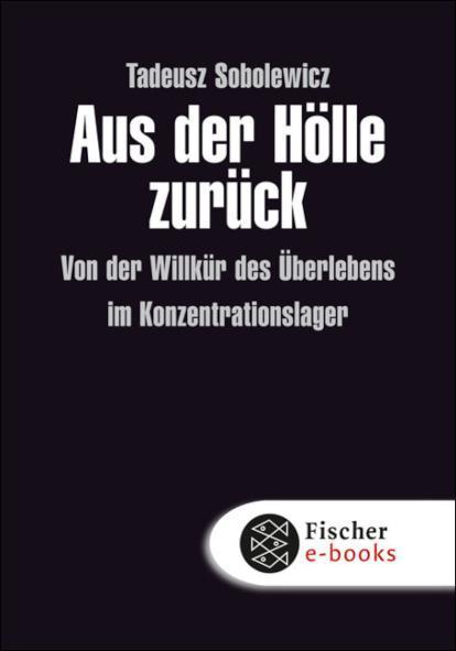 Aus der Hölle zurück Von der Willkür des Überlebens im Konzentrationslager