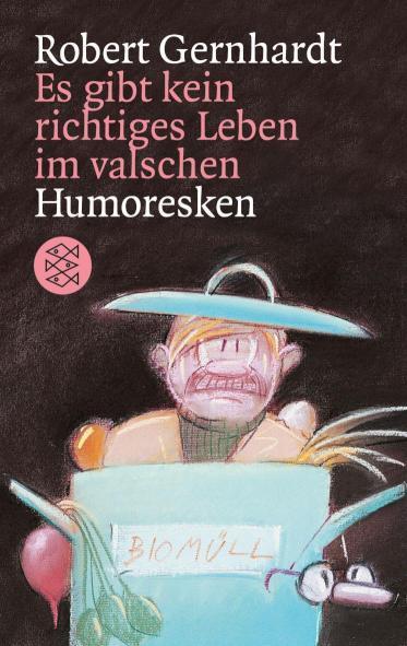 Es gibt kein richtiges Leben im valschen Humoresken aus unseren Kreisen