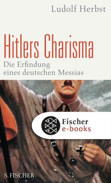 Hitlers Charisma Die Erfindung eines deutschen Messias