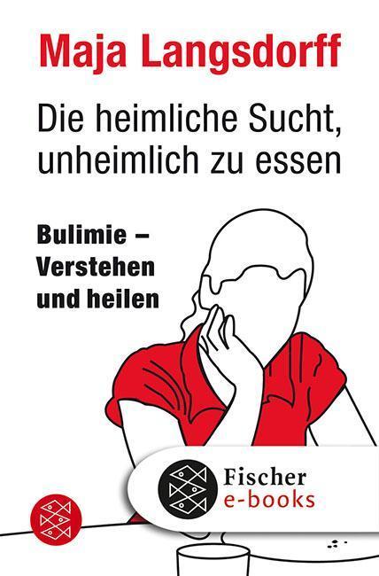 Die heimliche Sucht, unheimlich zu essen Bulimie - Verstehen und heilen