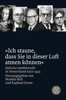 »Ich staune, dass Sie in dieser Luft atmen können« Jüdische Intellektuelle in Deutschland nach 1945