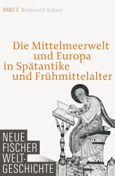 Neue Fischer Weltgeschichte Band 3 Die Mittelmeerwelt und Europa in Spätantike und Frühmittelalter