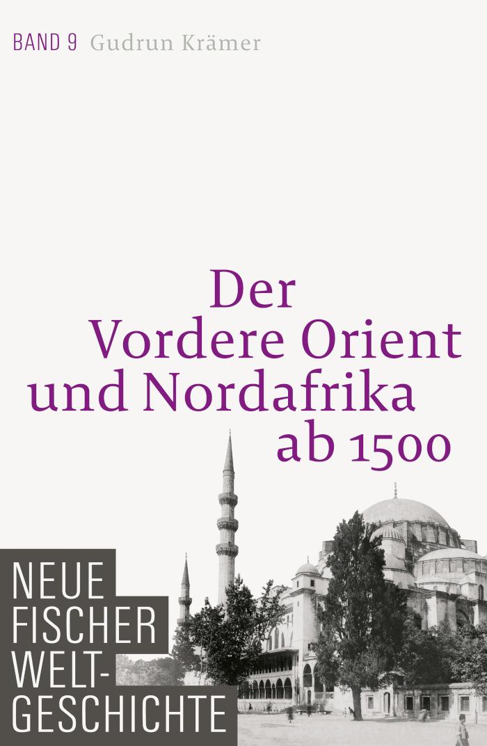 Neue Fischer Weltgeschichte. Band 9 Der Vordere Orient und Nordafrika ab 1500