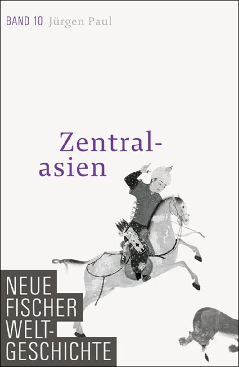 Neue Fischer Weltgeschichte. Band 10 Zentralasien