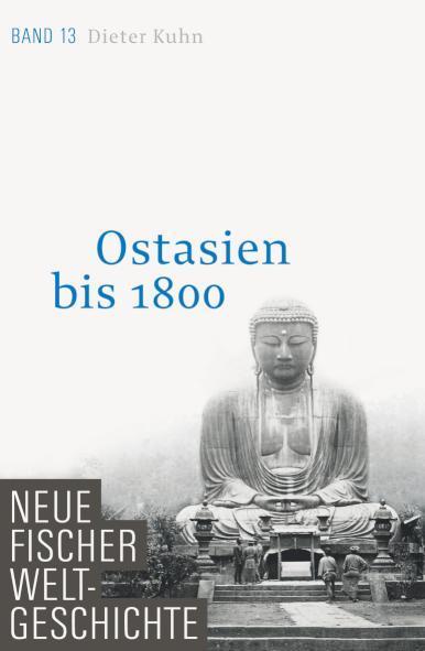 Neue Fischer Weltgeschichte. Band 13 Ostasien bis 1800