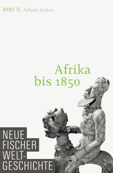 Neue Fischer Weltgeschichte. Band 19 Afrika bis 1850
